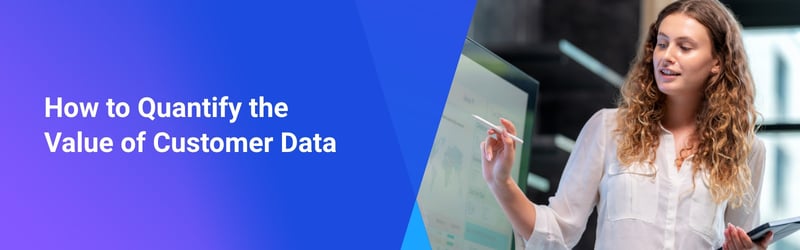 How to Quantify the Value of Customer Data